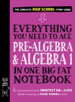 Everything you need to ace pre-algebra & algebra 1 in one big fat notebook